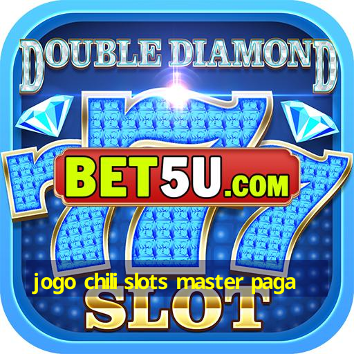 jogo chili slots master paga