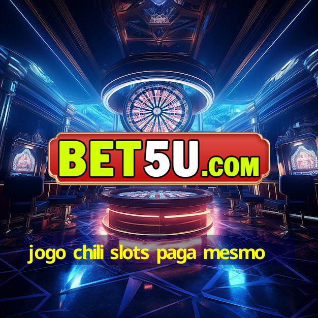 jogo chili slots paga mesmo