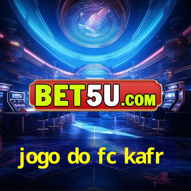 jogo do fc kafr