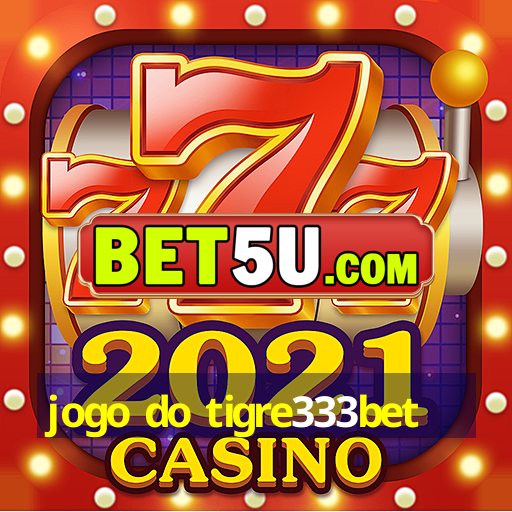 jogo do tigre333bet