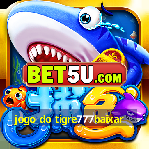 jogo do tigre777baixar