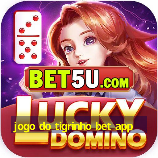 jogo do tigrinho bet app