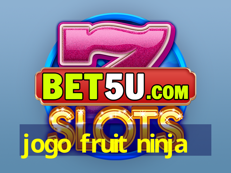 jogo fruit ninja