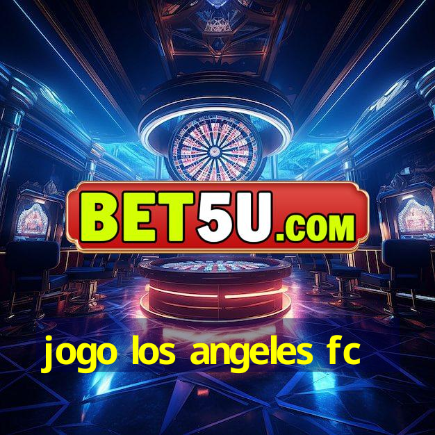 jogo los angeles fc