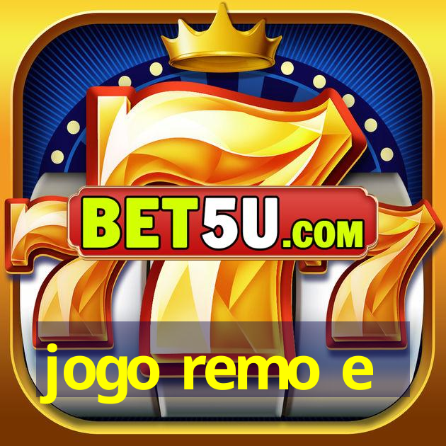 jogo remo e