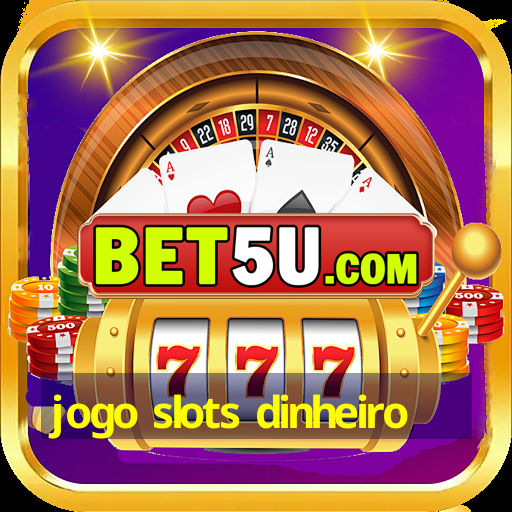 jogo slots dinheiro