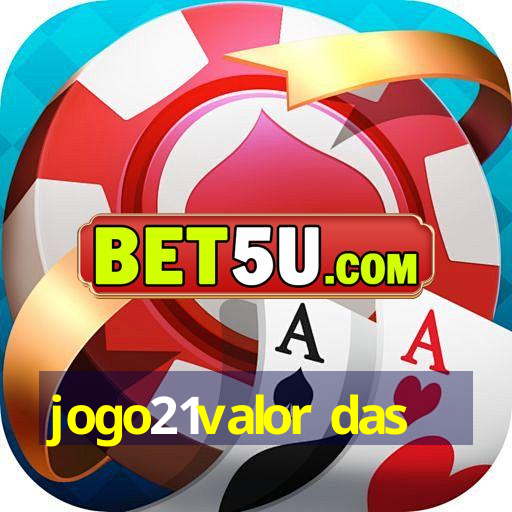 jogo21valor das