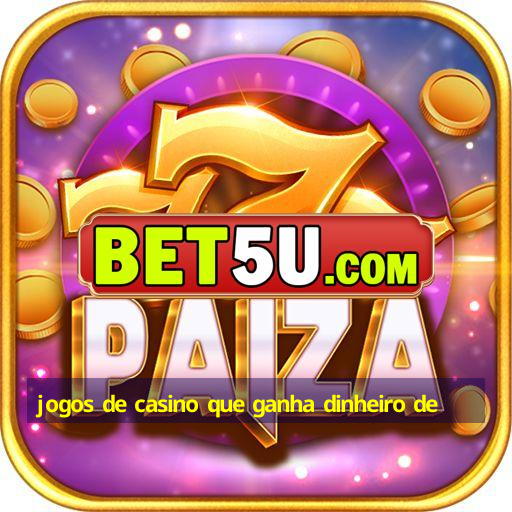 jogos de casino que ganha dinheiro de