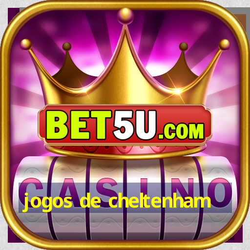 jogos de cheltenham