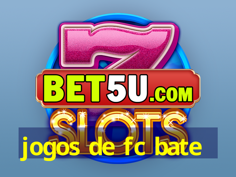 jogos de fc bate