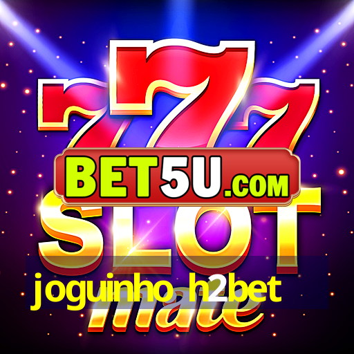 joguinho h2bet