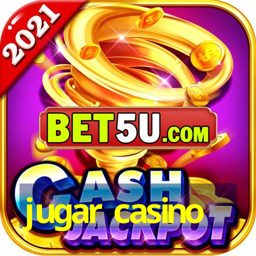 jugar casino