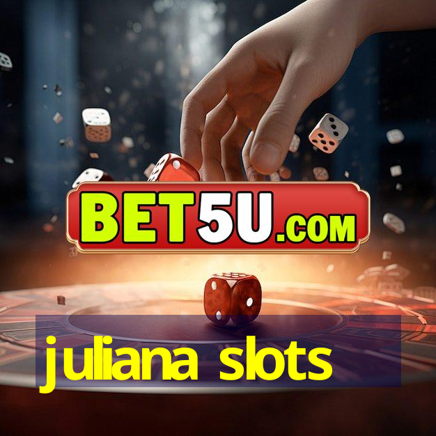 juliana slots