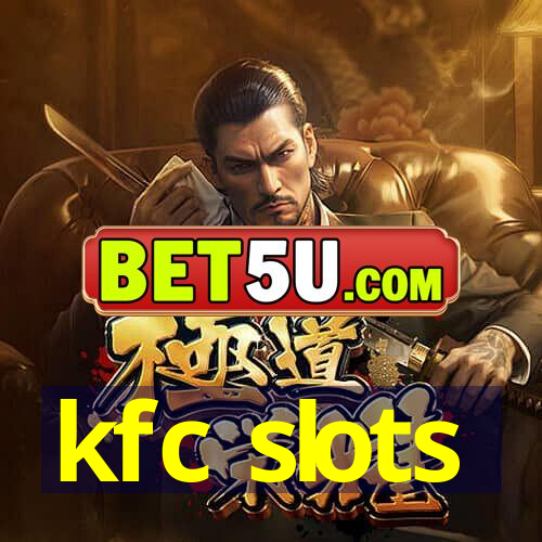 kfc slots