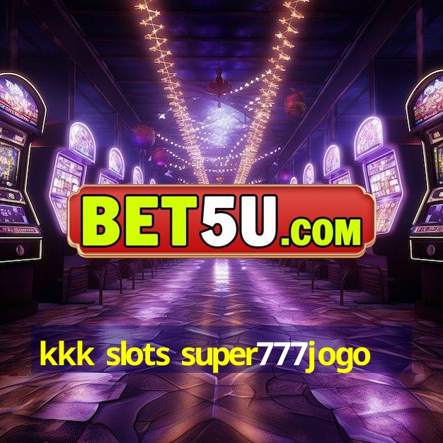 kkk slots super777jogo