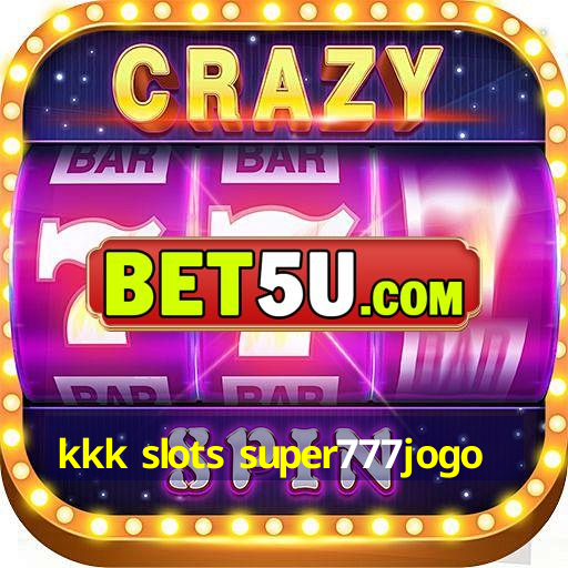 kkk slots super777jogo