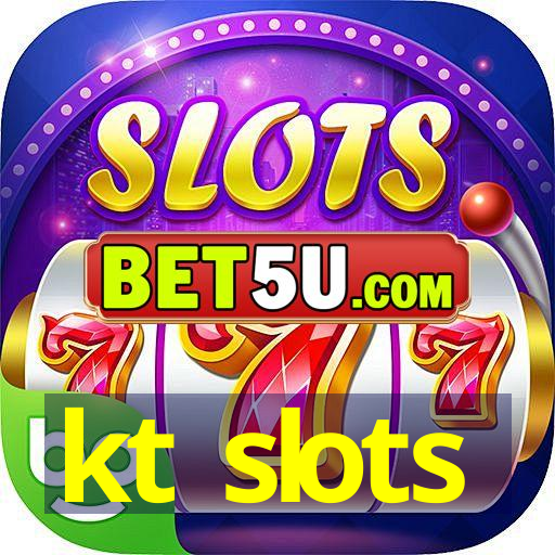 kt slots