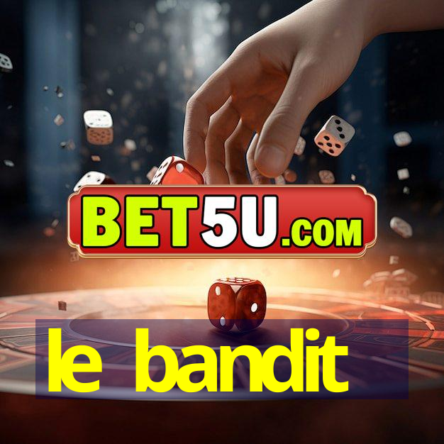 le bandit