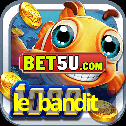 le bandit