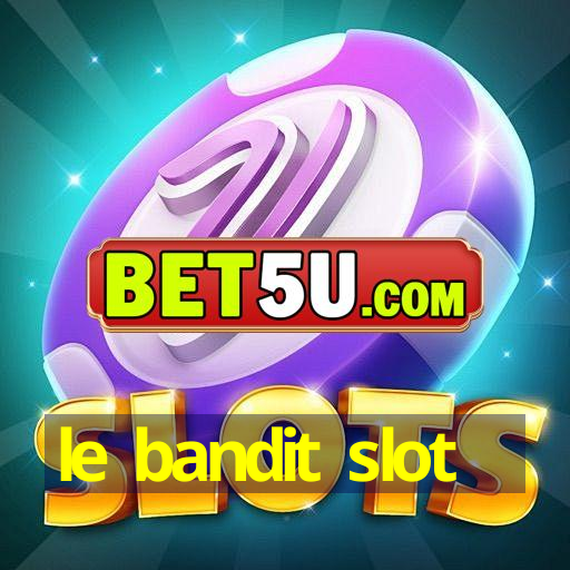 le bandit slot