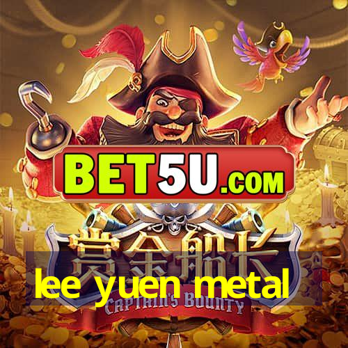 lee yuen metal