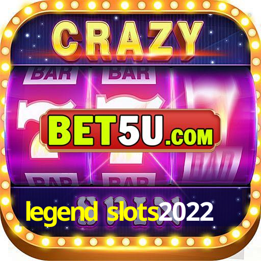 legend slots2022