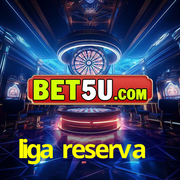 liga reserva