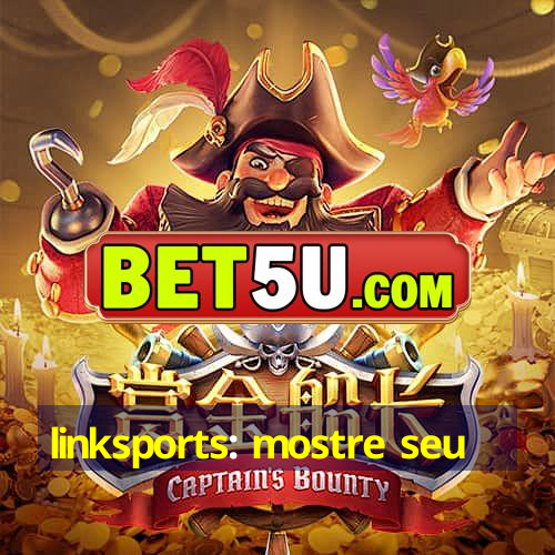 linksports: mostre seu