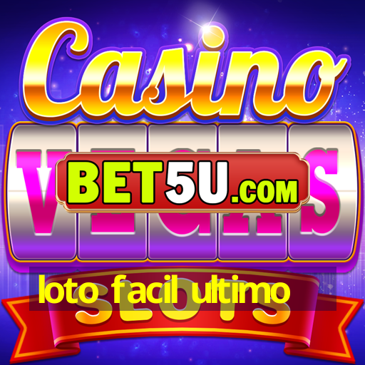 loto facil ultimo