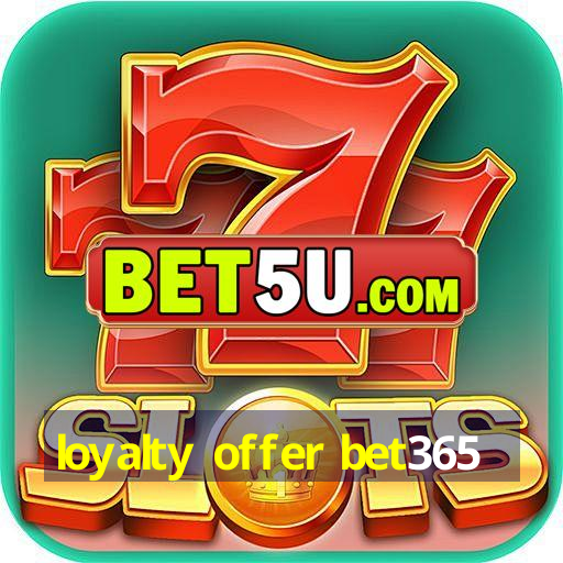 loyalty offer bet365