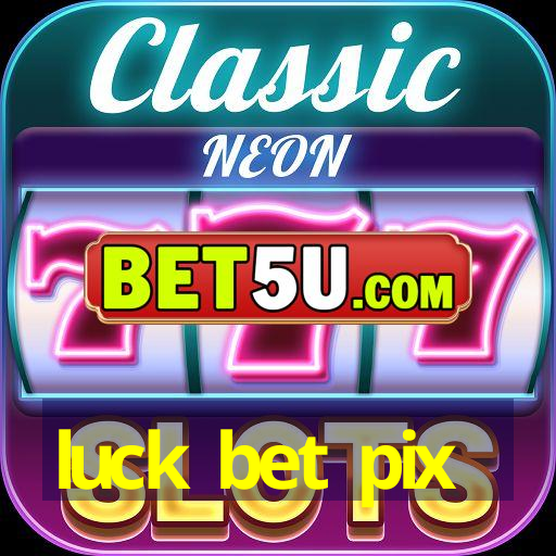 luck bet pix