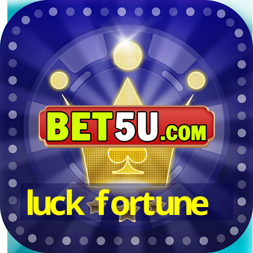 luck fortune