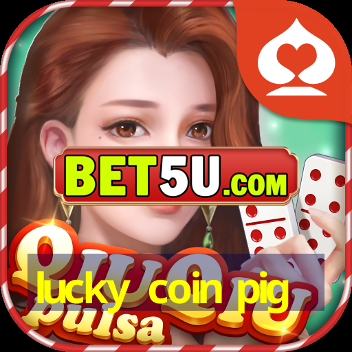 lucky coin pig