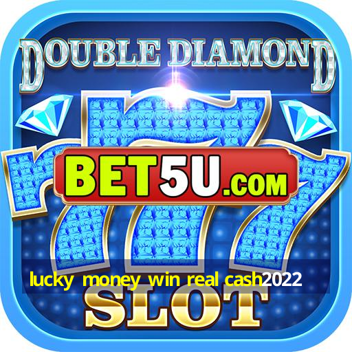 lucky money win real cash2022