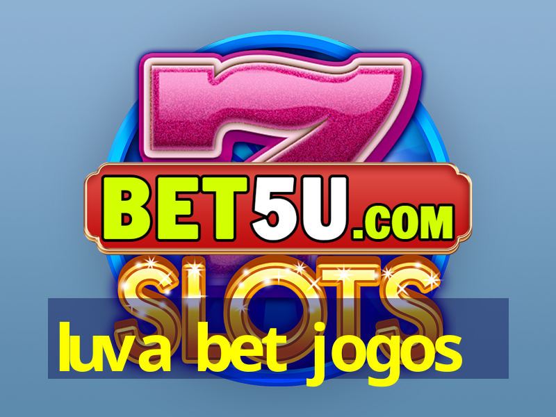 luva bet jogos