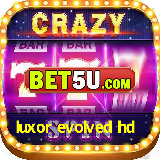 luxor evolved hd