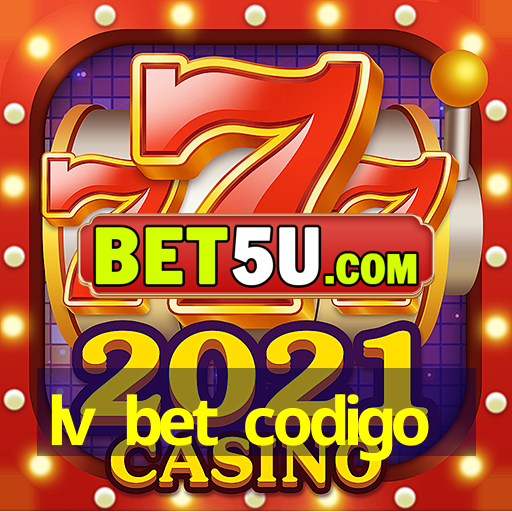 lv bet codigo