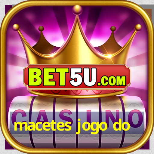 macetes jogo do