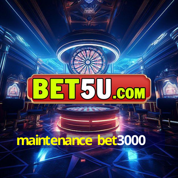 maintenance bet3000