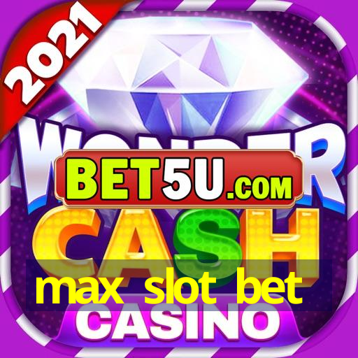 max slot bet