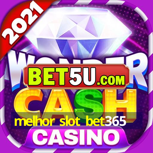 melhor slot bet365