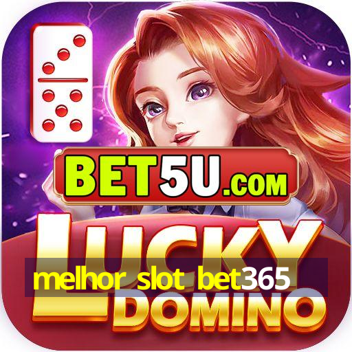 melhor slot bet365