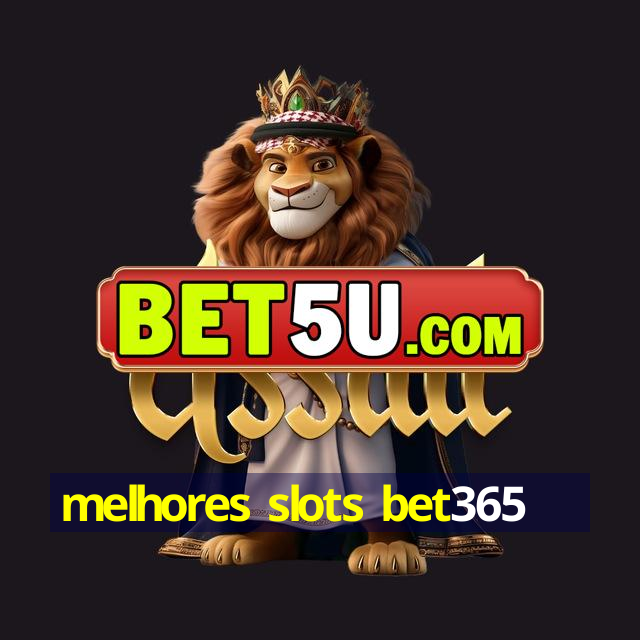 melhores slots bet365