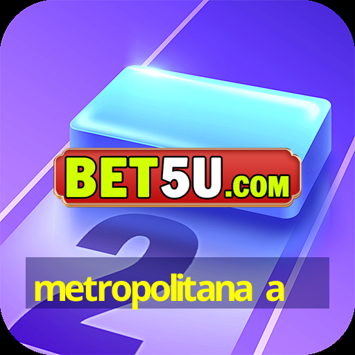 metropolitana a