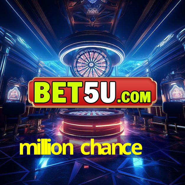 million chance