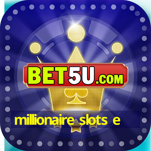 millionaire slots e