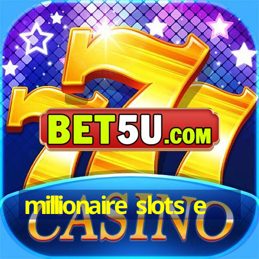 millionaire slots e