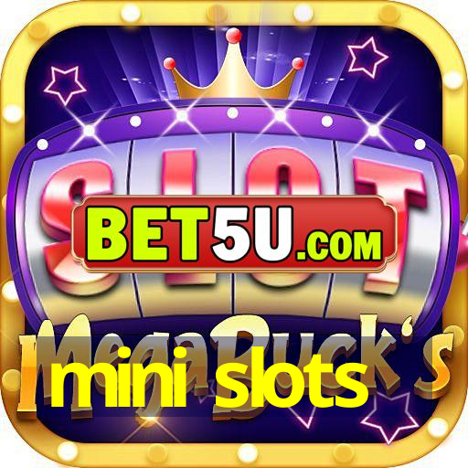 mini slots