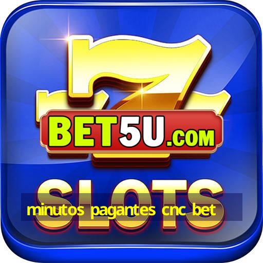 minutos pagantes cnc bet