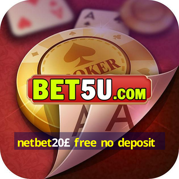 netbet20£ free no deposit